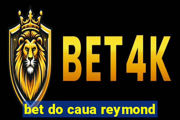 bet do caua reymond